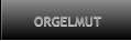 ORGELMUT ORGELMUT
