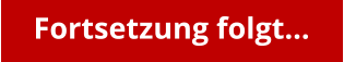 Fortsetzung folgt