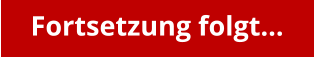 Fortsetzung folgt